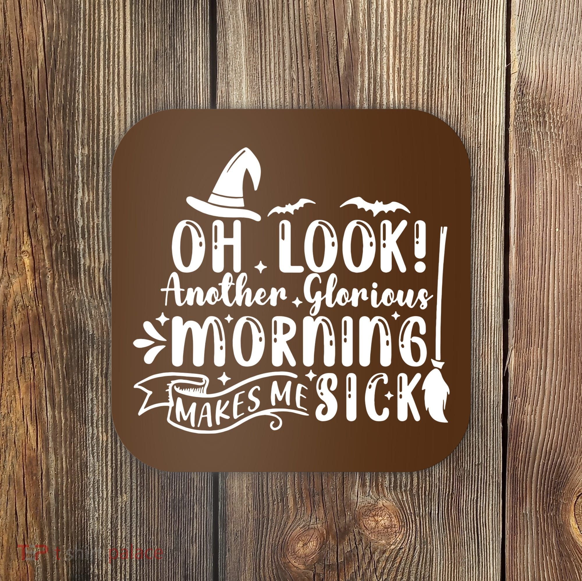 Oh Look Another Glorious Morning Makes Me Sick Coaster