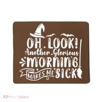 Oh Look Another Glorious Morning Makes Me Sick Mousepad thumb 0