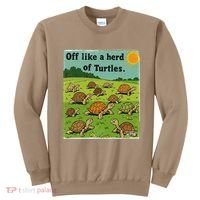 Off Like A Herd Of Turtles! Funny Family Saying Sweatshirt thumb 0