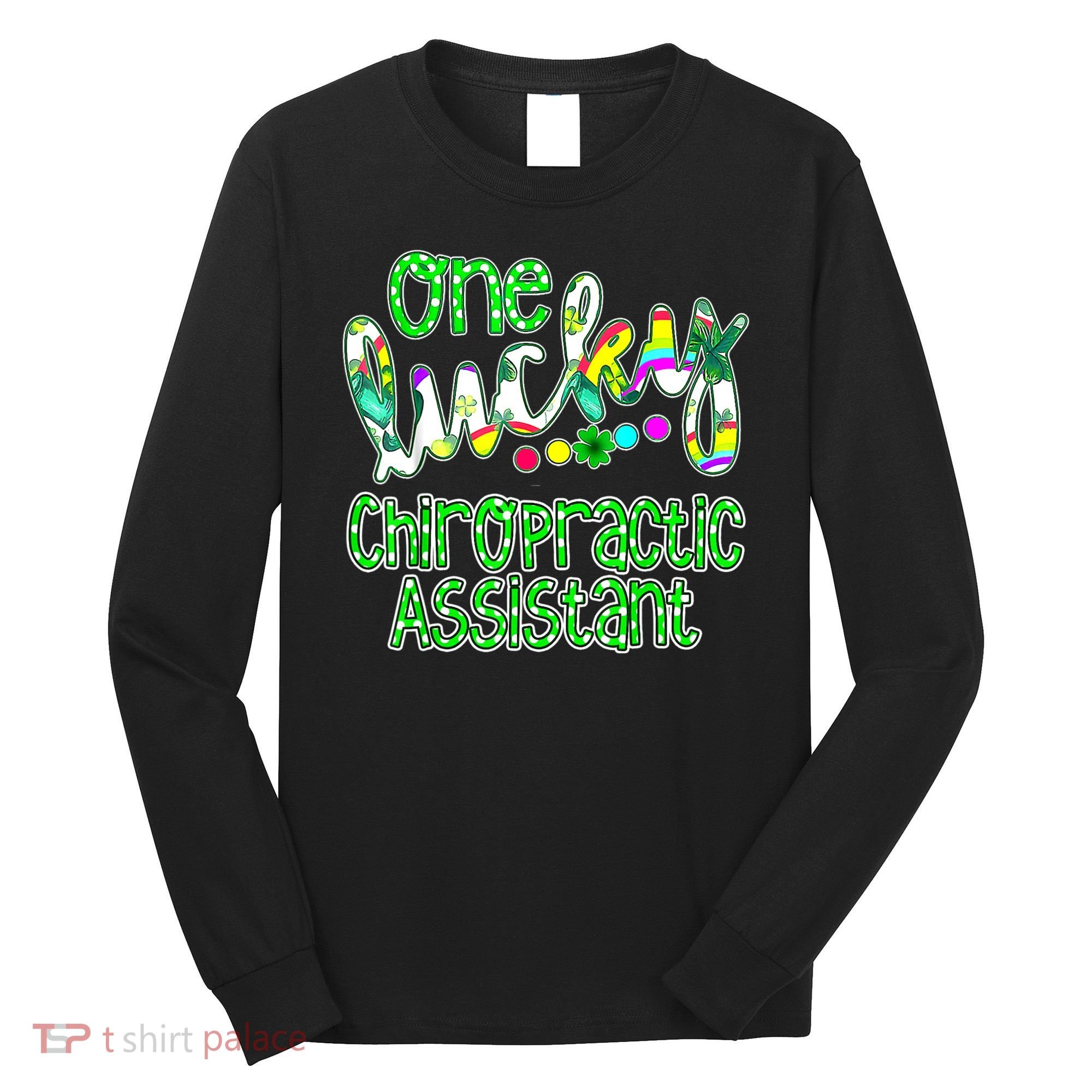 One Lucky Chiropractic Assistant St Patricks Day Nurse Long Sleeve Shirt