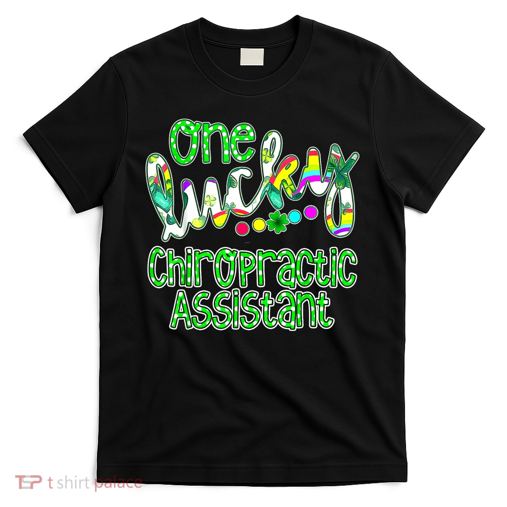 One Lucky Chiropractic Assistant St Patricks Day Nurse T-Shirt
