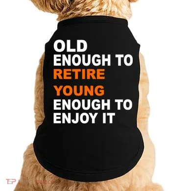 Old Enough To Retire Young Doggie Tank