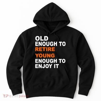 Old Enough To Retire Young Hoodie