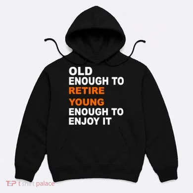 Old Enough To Retire Young Hoodie