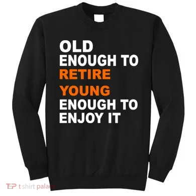 Old Enough To Retire Young Sweatshirt