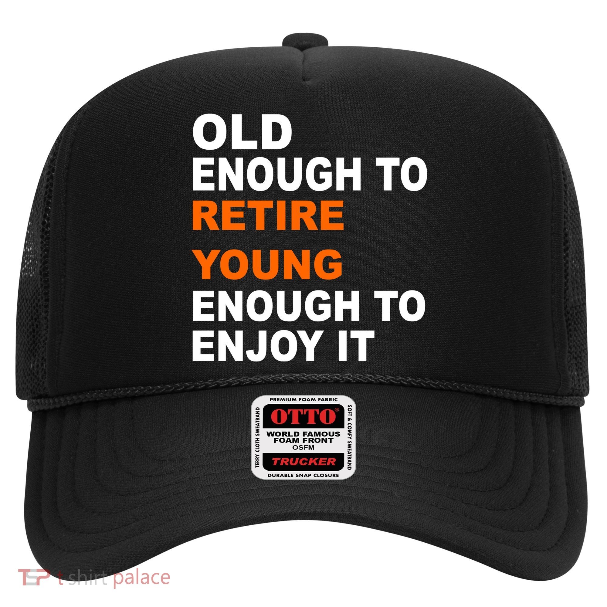Old Enough To Retire Young Hat