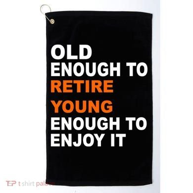 Old Enough To Retire Young Golf Towel