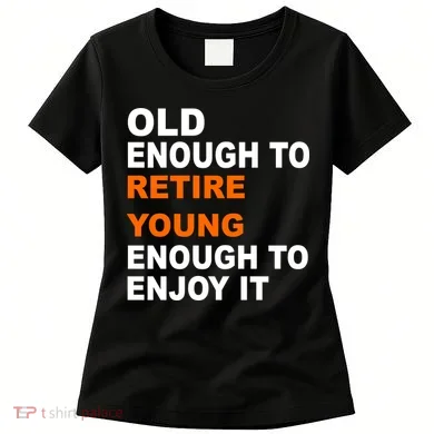 Old Enough To Retire Young Women's T-Shirt