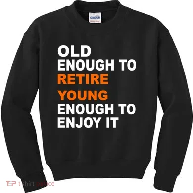 Old Enough To Retire Young Kids Sweatshirt