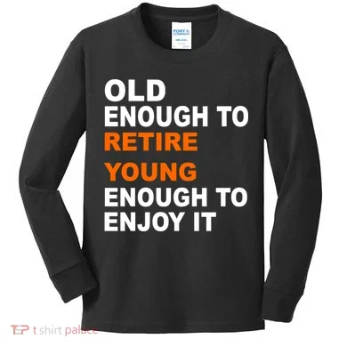 Old Enough To Retire Young Kids Long Sleeve Shirt