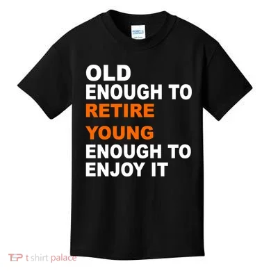 Old Enough To Retire Young Kids T-Shirt