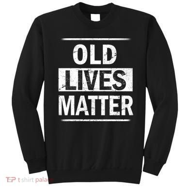 Old Lives Matter Sweatshirt