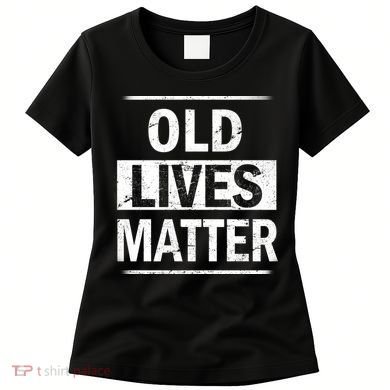 Old Lives Matter Women's T-Shirt