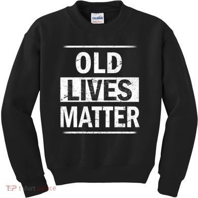 Old Lives Matter Kids Sweatshirt