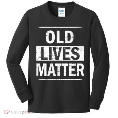 Old Lives Matter Kids Long Sleeve Shirt