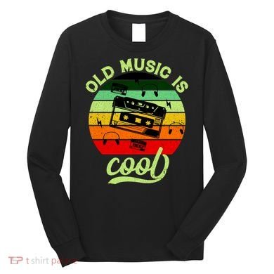 Old Music Is Cool Long Sleeve Shirt