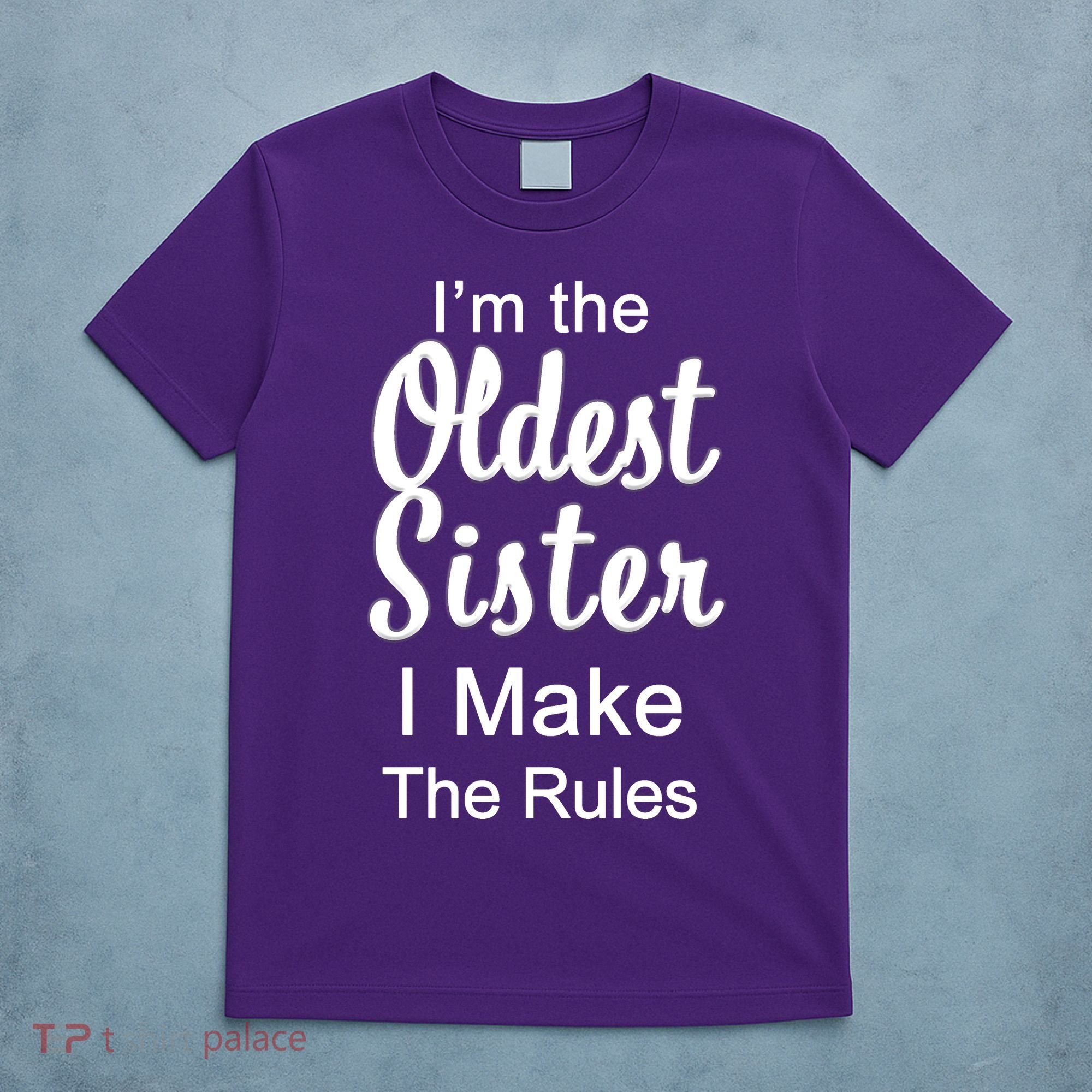 Oldest Sister I Make The Rules Funny T-Shirt