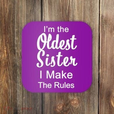 Oldest Sister I Make The Rules Funny Coaster