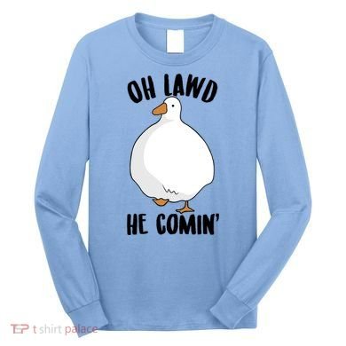 Oh Lawd He Comin Thicc Goose Meme Long Sleeve Shirt