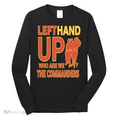 Official Left Hand Up Who Are We The Commanders Long Sleeve Shirt