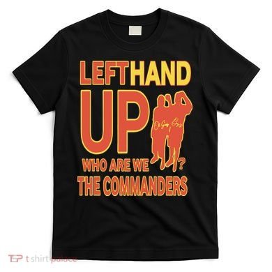 Official Left Hand Up Who Are We The Commanders T-Shirt