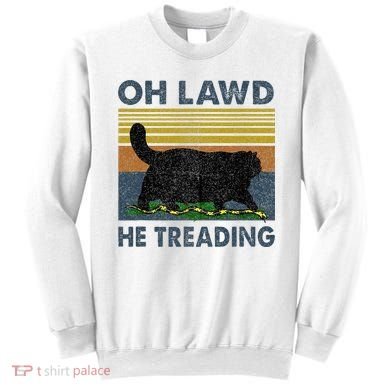 Oh Lawd He Treading Sweatshirt