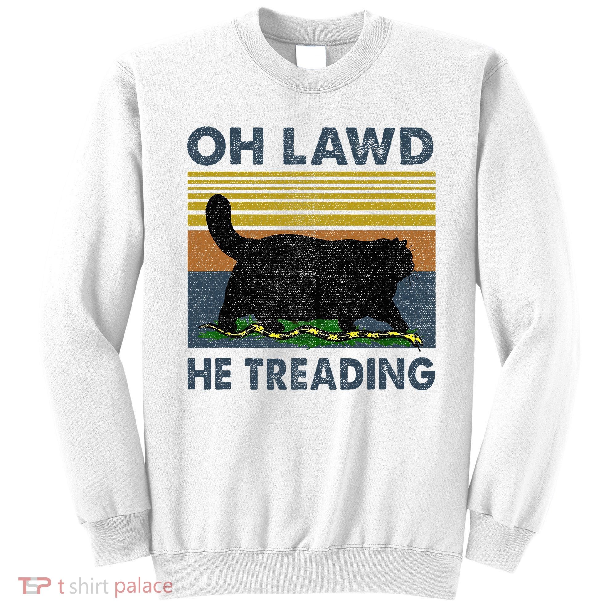 Oh Lawd He Treading Sweatshirt