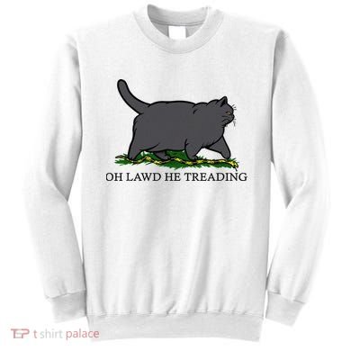 Oh Lawd He Treading Funny Fat Cat Sweatshirt