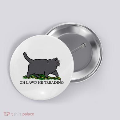Oh Lawd He Treading Funny Fat Cat Button