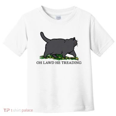 Oh Lawd He Treading Funny Fat Cat Toddler T-Shirt
