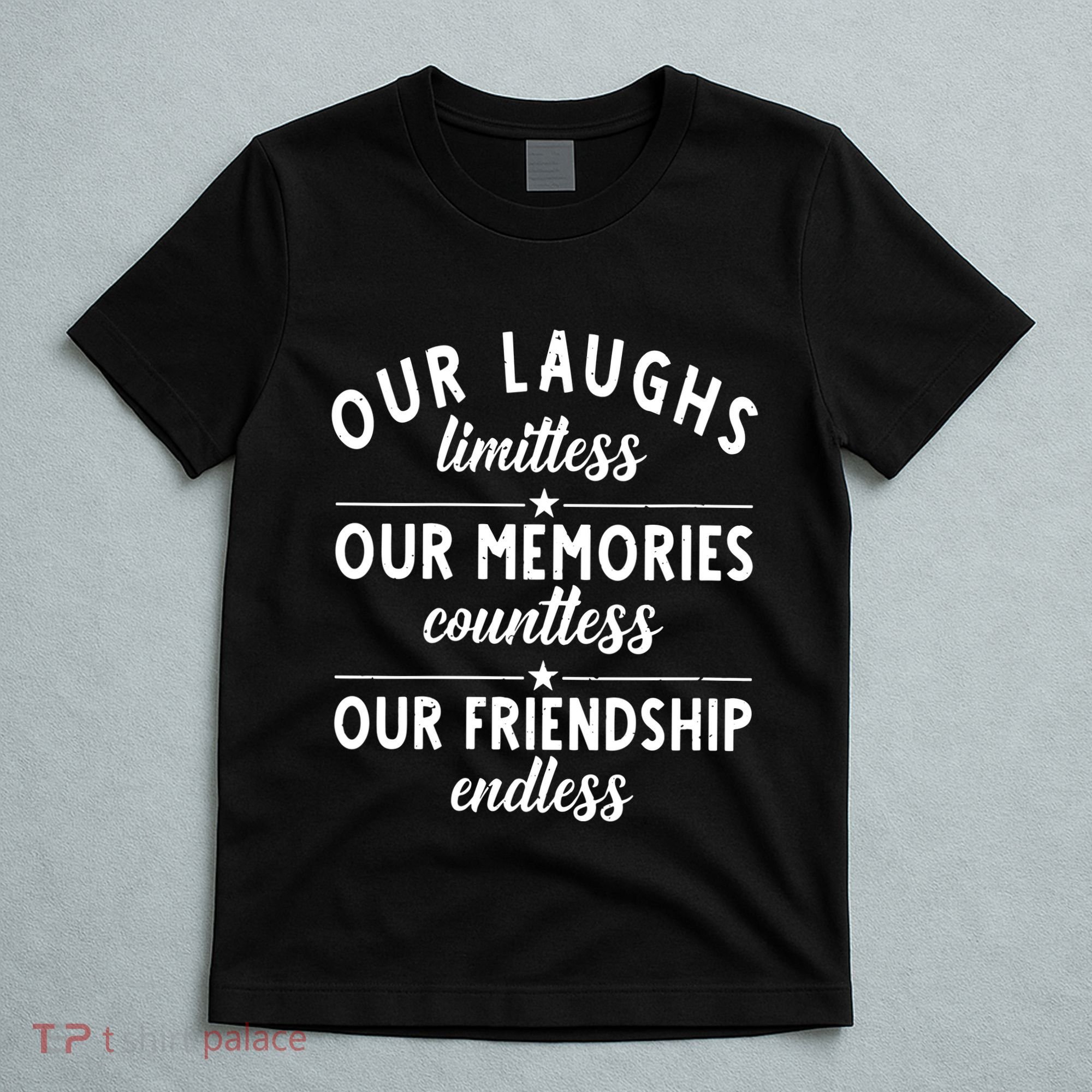 Our Laughs Limitless Memories Countless Friendship Endless Vneck T-Shirt