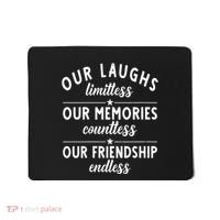 Our Laughs Limitless Memories Countless Friendship Endless Vneck Mousepad thumb 0