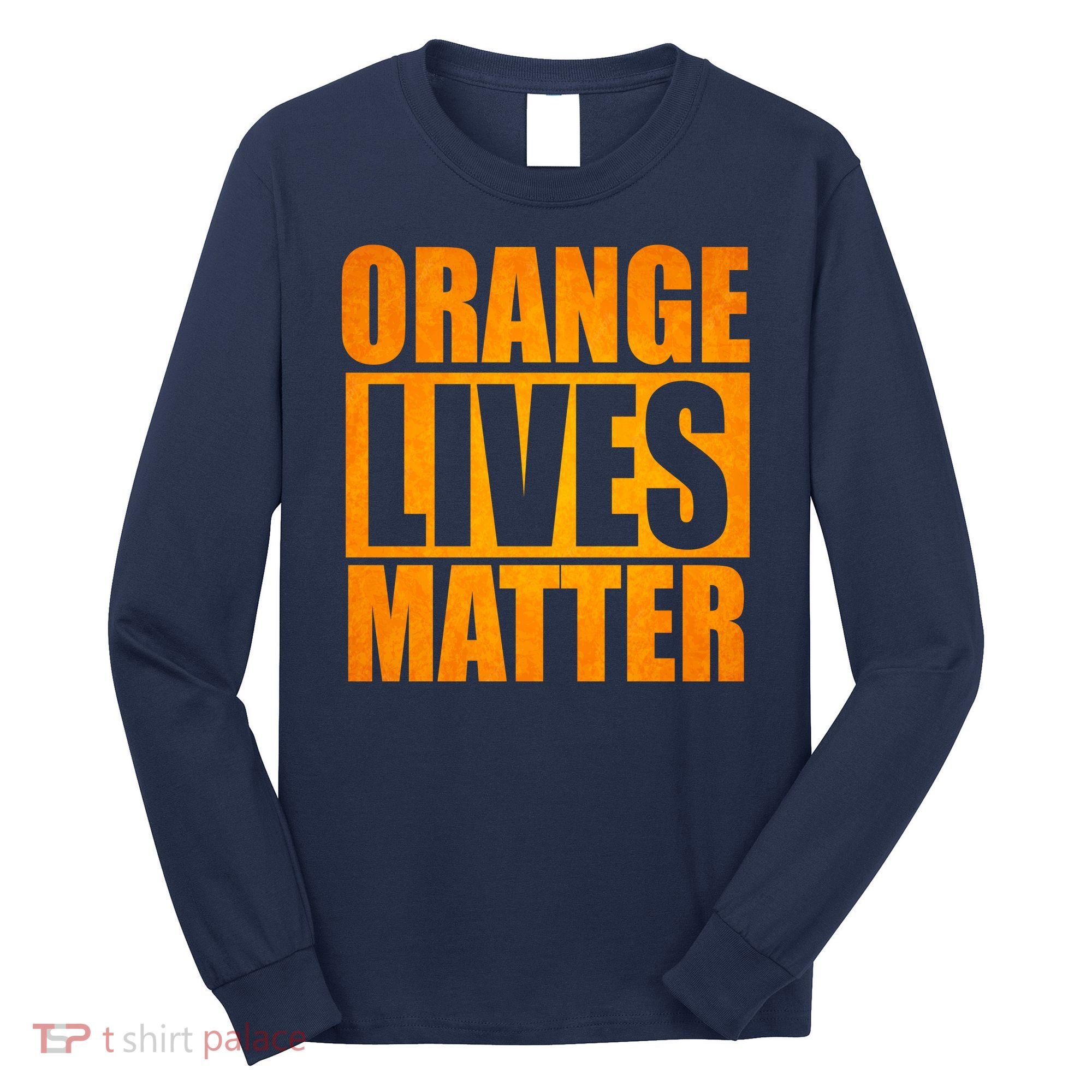 Orange Lives Matter Funny Donald Trump Long Sleeve Shirt