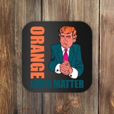 Orange Lives Matter Funny Trump Coaster