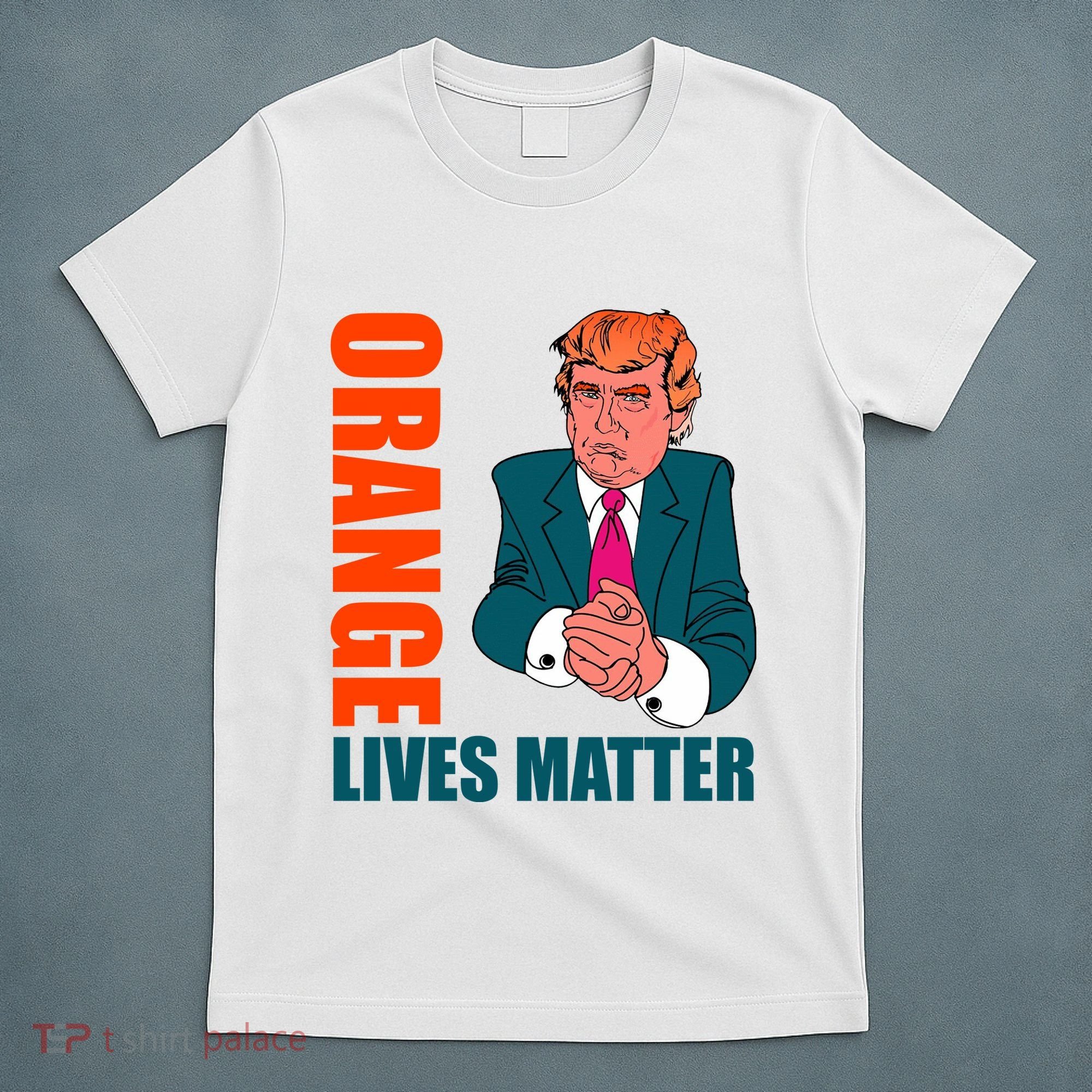 Orange Lives Matter Funny Trump T-Shirt