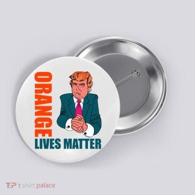 Orange Lives Matter Funny Trump Button