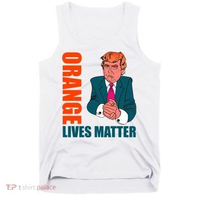 Orange Lives Matter Funny Trump Tank Top