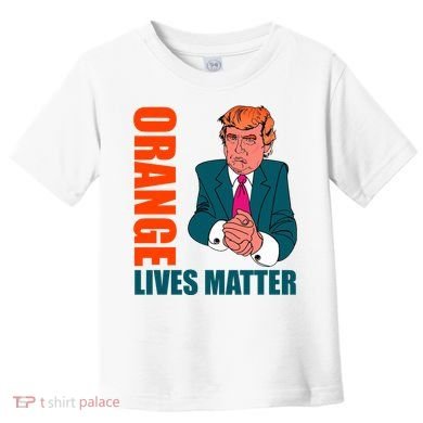 Orange Lives Matter Funny Trump Toddler T-Shirt