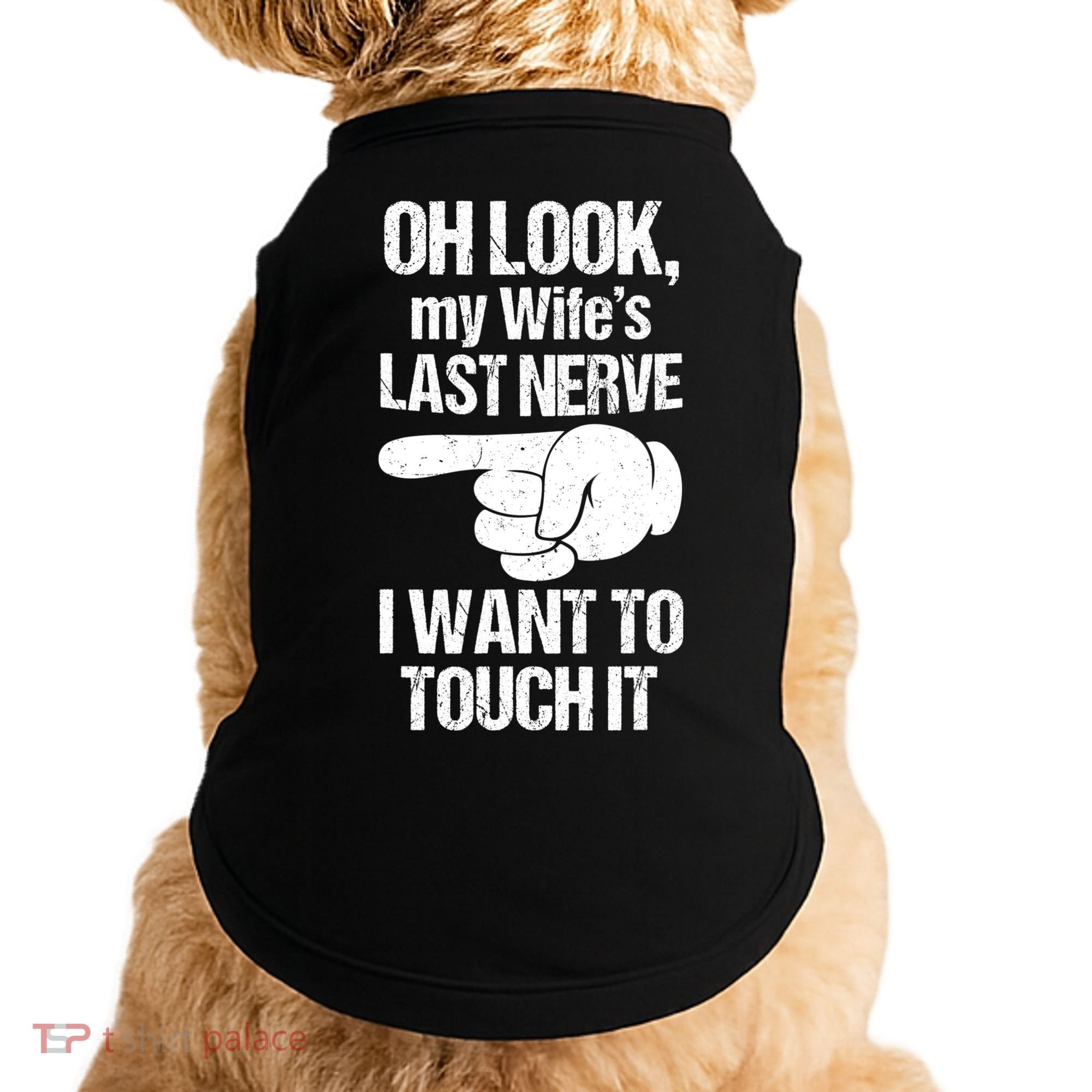 Oh Look My Wife's Last Nerve I Want To Touch It Sarcastic Doggie Tank