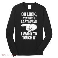 Oh Look My Wife's Last Nerve I Want To Touch It Sarcastic Long Sleeve Shirt thumb 0