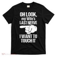 Oh Look My Wife's Last Nerve I Want To Touch It Sarcastic T-Shirt thumb 0