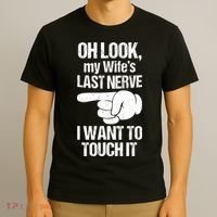 Oh Look My Wife's Last Nerve I Want To Touch It Sarcastic T-Shirt thumb 3