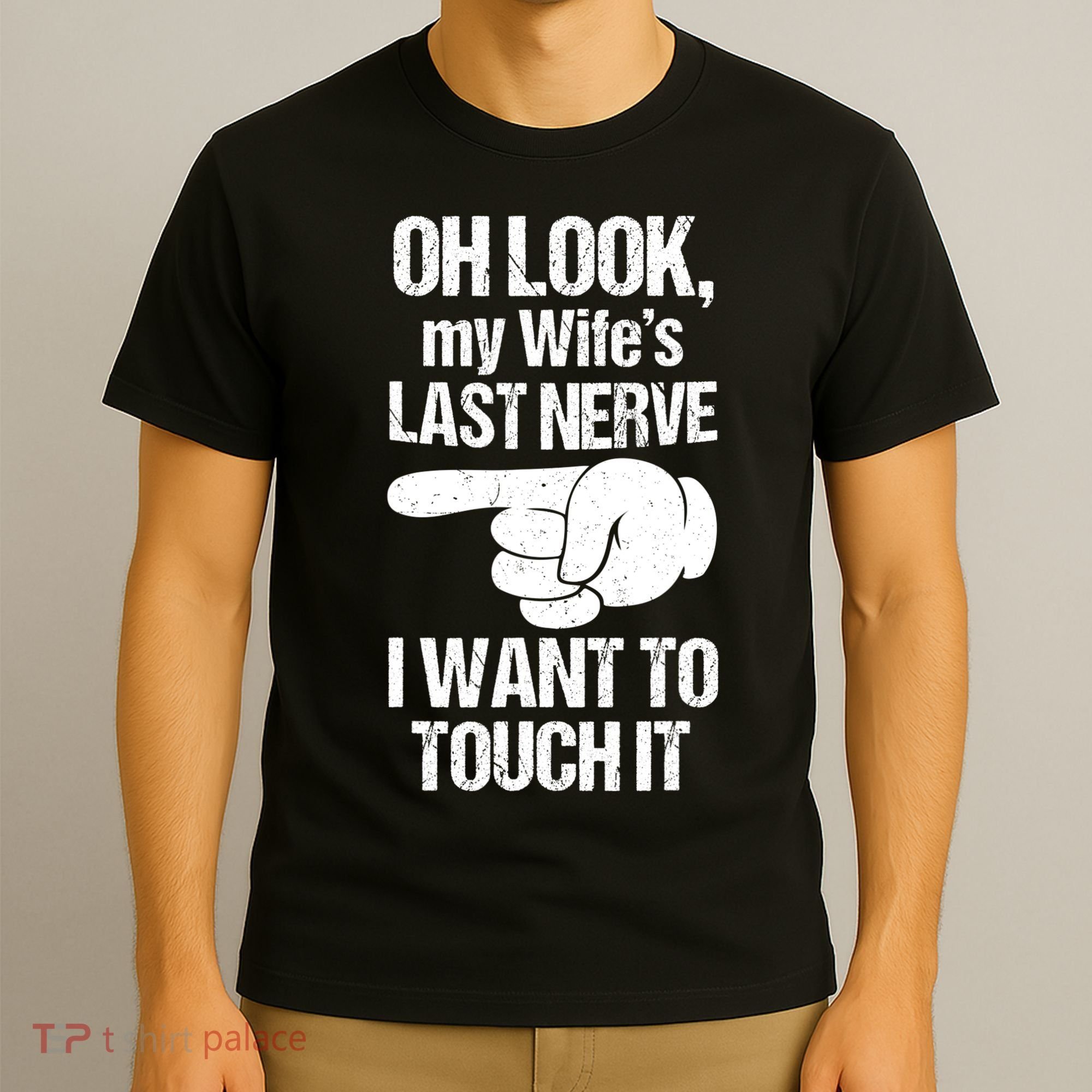 Oh Look My Wife's Last Nerve I Want To Touch It Sarcastic T-Shirt