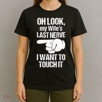 Oh Look My Wife's Last Nerve I Want To Touch It Sarcastic T-Shirt thumb 4