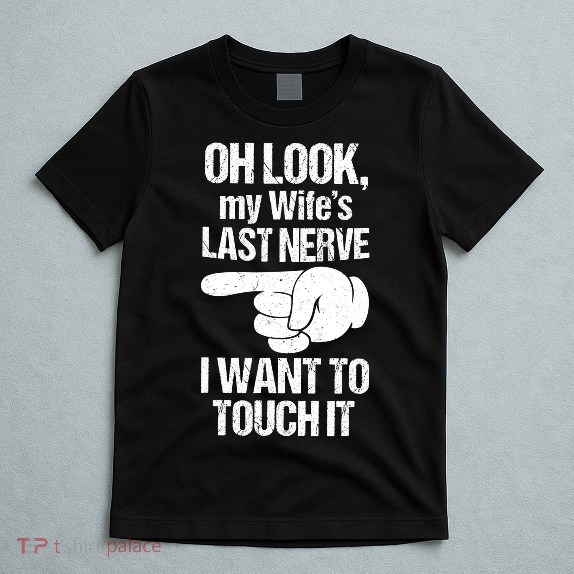 Oh Look My Wife's Last Nerve I Want To Touch It Sarcastic T-Shirt