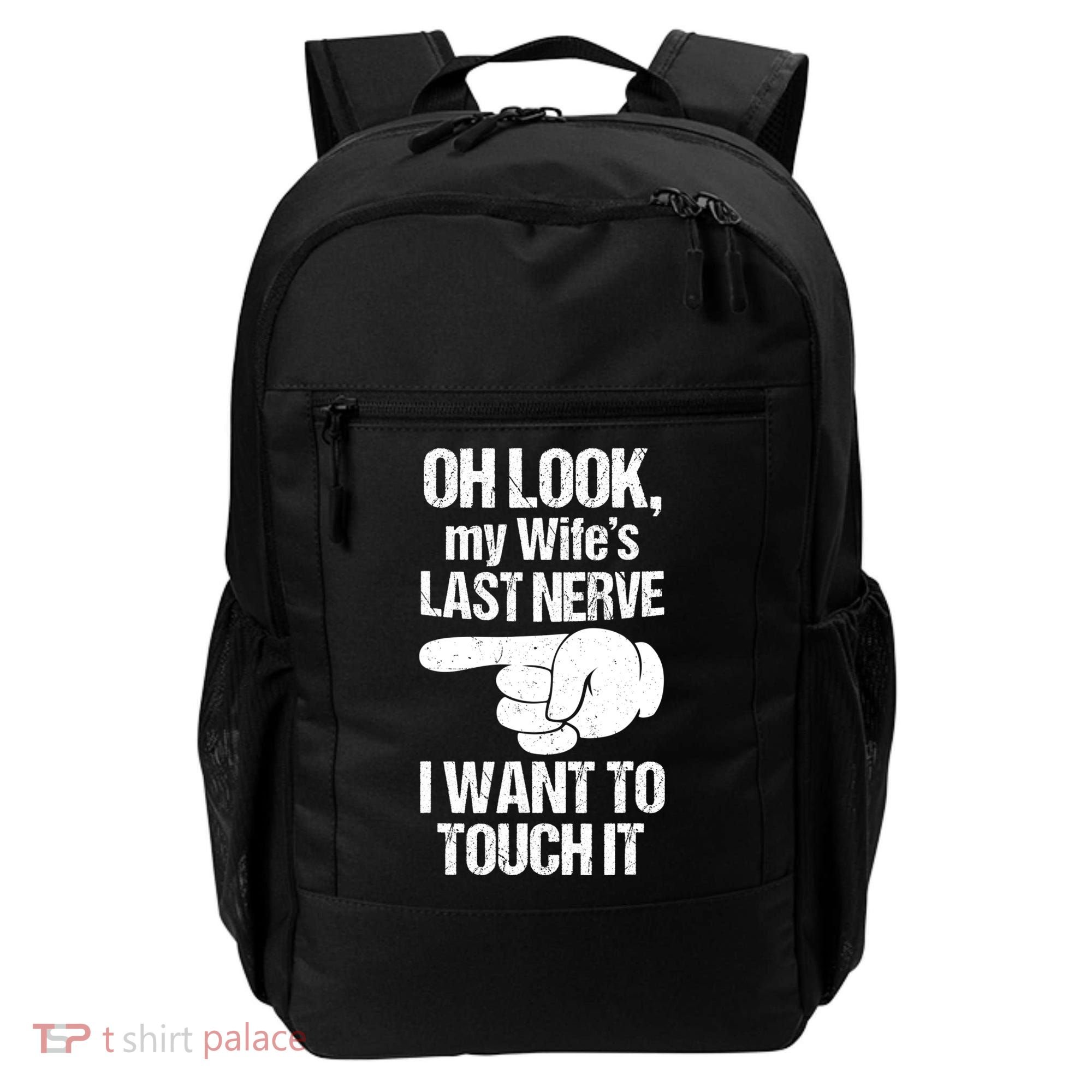 Oh Look My Wife's Last Nerve I Want To Touch It Sarcastic Backpack