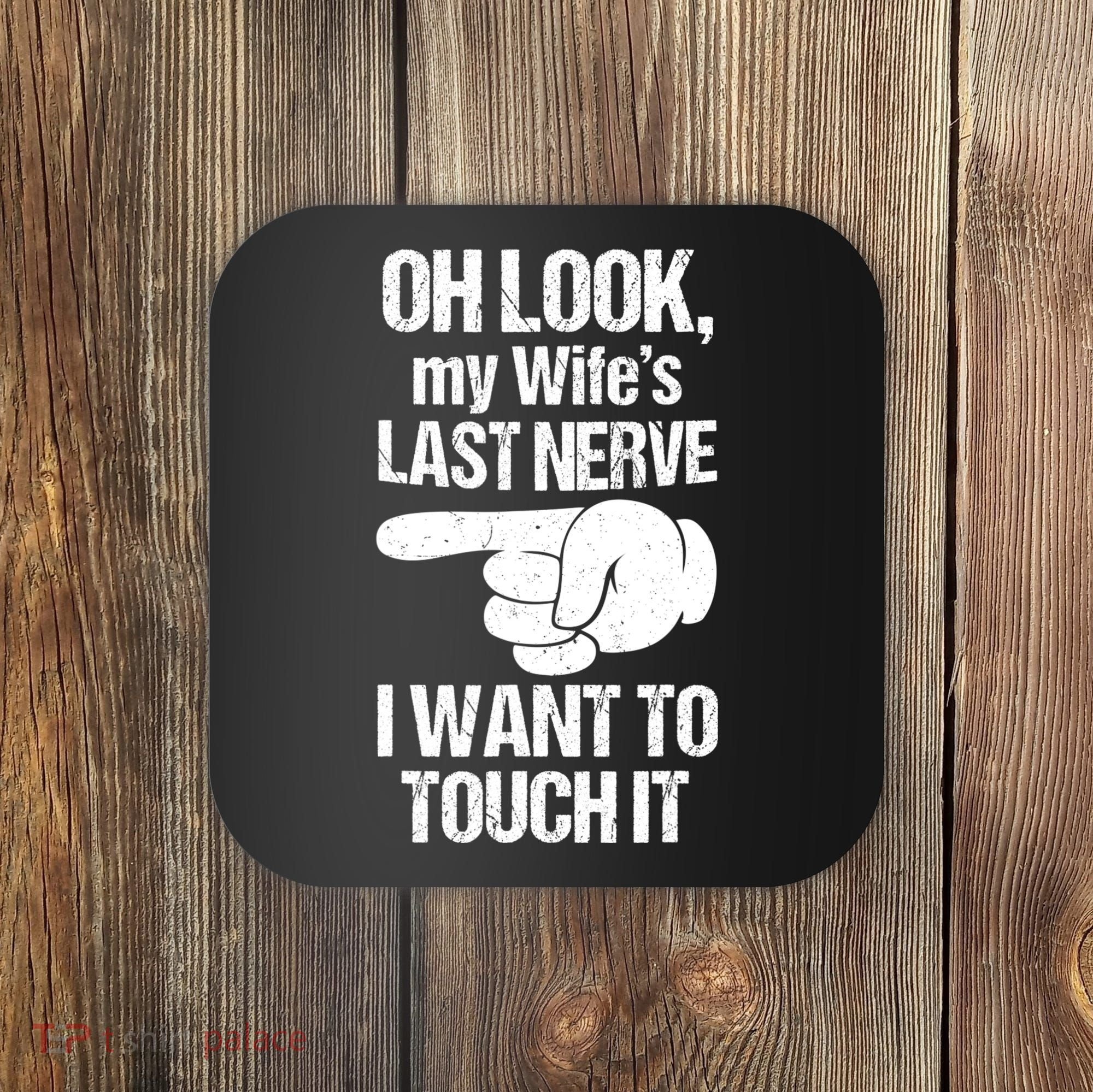 Oh Look My Wife's Last Nerve I Want To Touch It Sarcastic Coaster