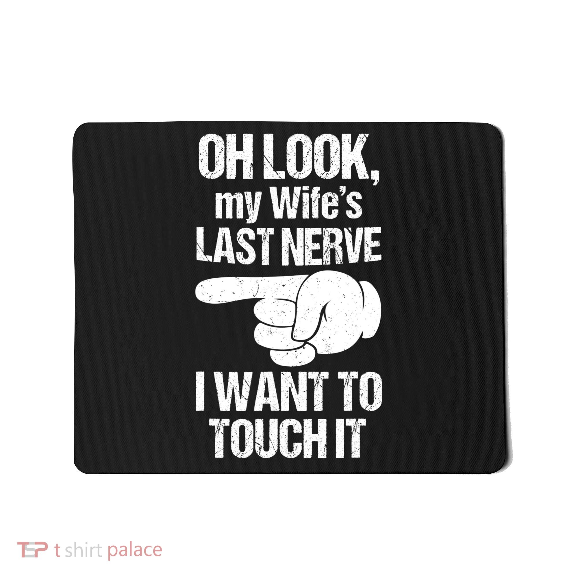 Oh Look My Wife's Last Nerve I Want To Touch It Sarcastic Mousepad