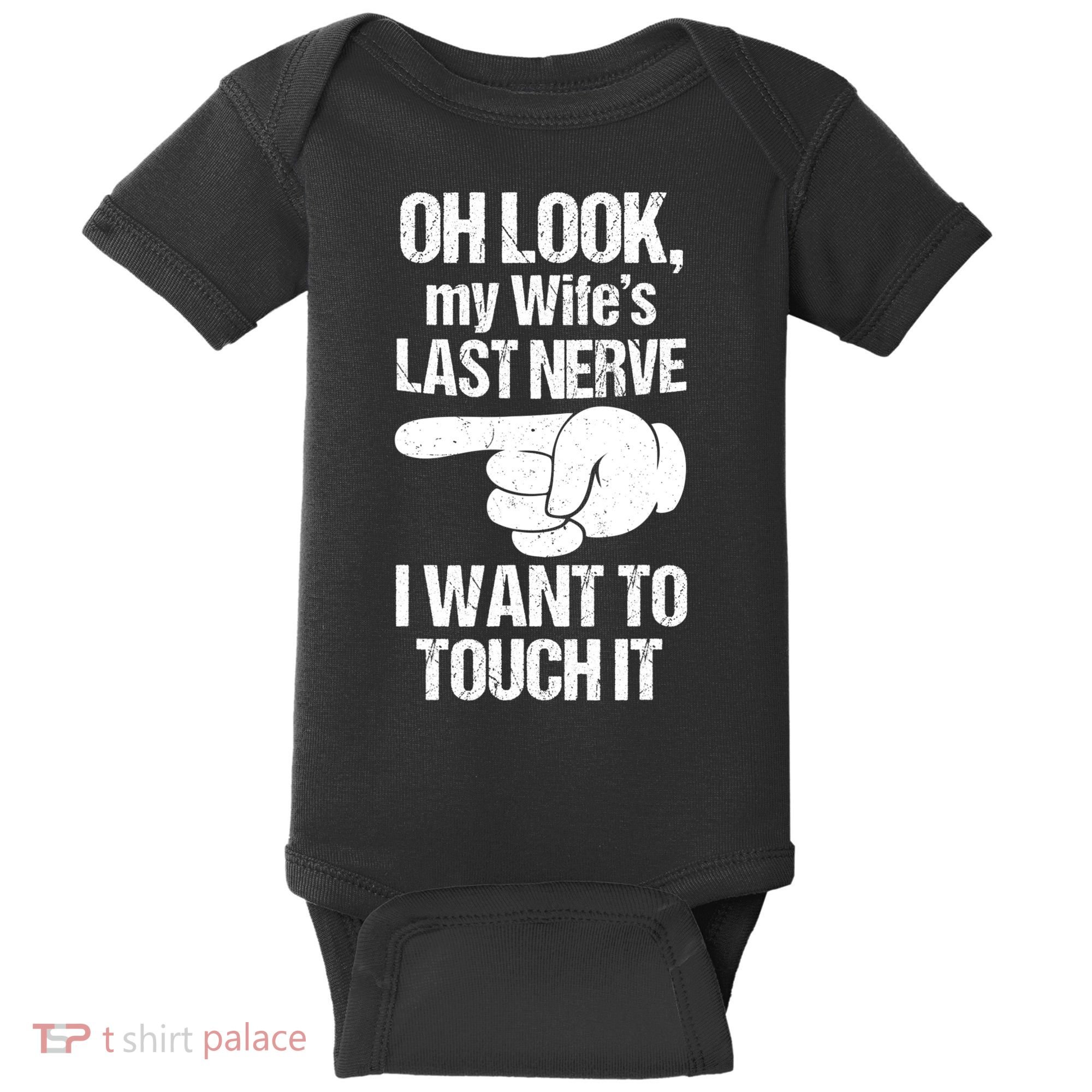 Oh Look My Wife's Last Nerve I Want To Touch It Sarcastic Baby Bodysuit