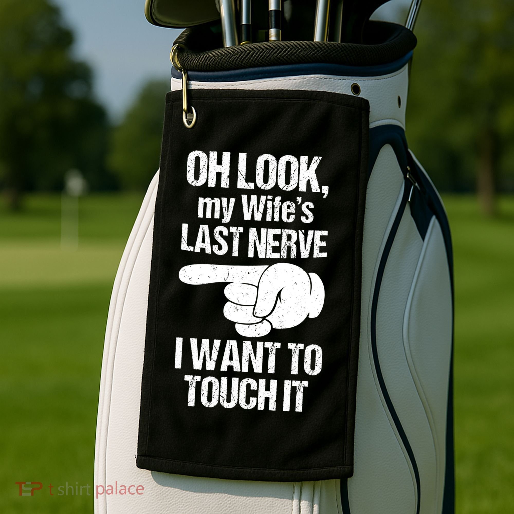 Oh Look My Wife's Last Nerve I Want To Touch It Sarcastic Golf Towel